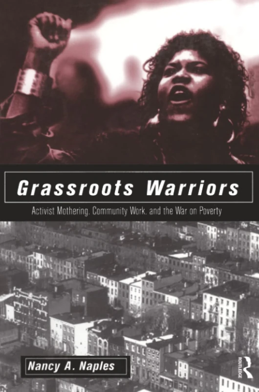 Grassroots Warriors: Activist Mothering, Community Work, and the War on Poverty (Perspectives on Gender)