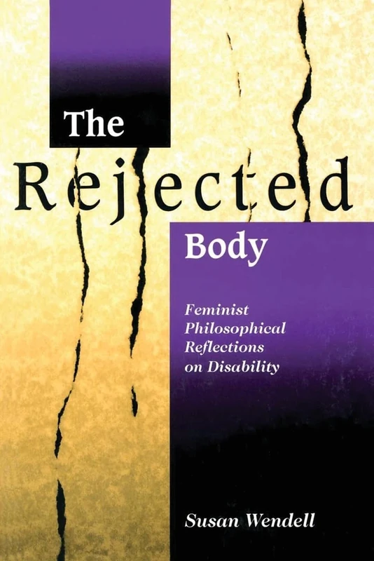 The Rejected Body: Feminist Philosophical Reflections on Disability (Interaction; 11)