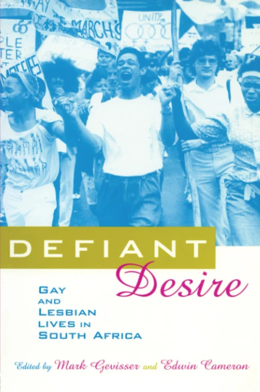 Defiant Desire: Gay and Lesbian Lives in South Africa