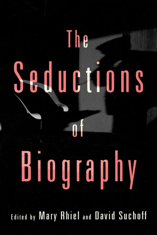 The Seductions of Biography (CultureWork: A Book Series from the Center for Literacy and Cultural Studies at Harvard)