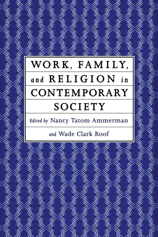 Work, Family and Religion in Contemporary Society: Remaking Our Lives