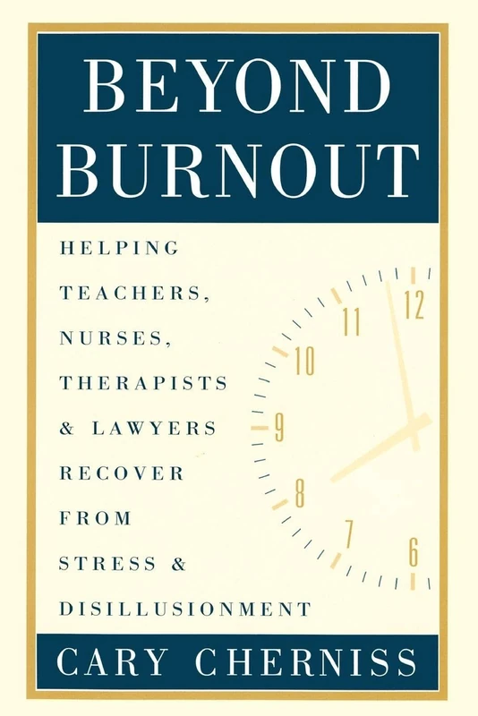 Beyond Burnout: Helping Teachers, Nurses, Therapists and Lawyers Recover From Stress and Disillusionment