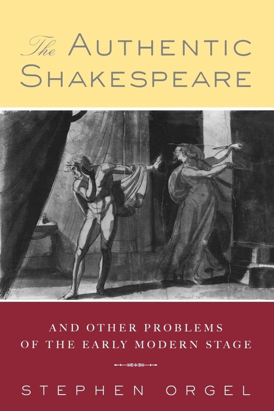The Authentic Shakespeare: and Other Problems of the Early Modern Stage