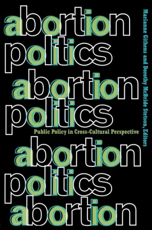 Abortion Politics: Public Policy in Cross-Cultural Perspective