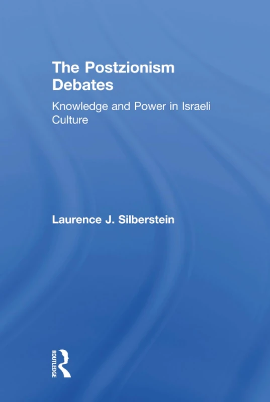 The Postzionism Debates: Knowledge and Power in Israeli Culture