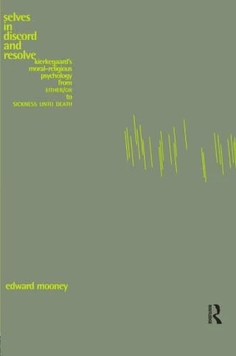 Selves in Discord and Resolve: Kierkegaard's Moral-Religious Psychology From Either/Or to Sickness Unto Death