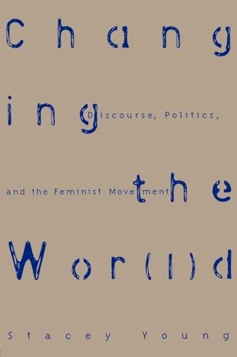 Changing the Wor(l)d: Discourse, Politics and the Feminist Movement (Science)