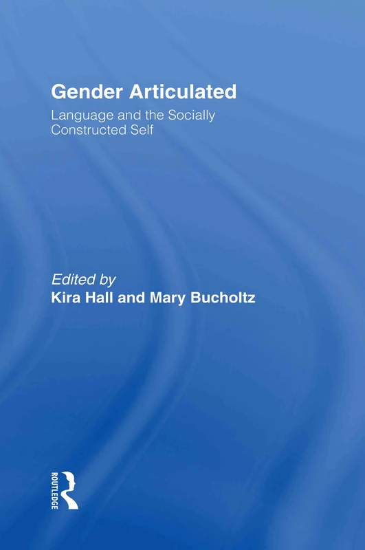 Gender Articulated: Language and the Socially Constructed Self