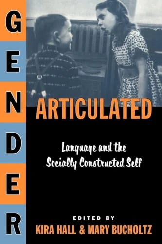 Gender Articulated: Language and the Socially Constructed Self