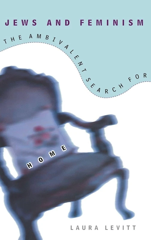 Jews and Feminism: The Ambivalent Search for Home