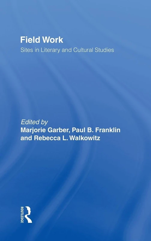 Field Work: Sites in Literary and Cultural Studies (CultureWork: A Book Series from the Center for Literacy and Cultural Studies at Harvard) - Image 1