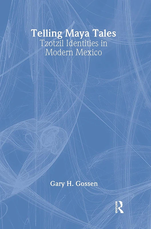 Telling Maya Tales: Tzotzil Identities in Modern Mexico