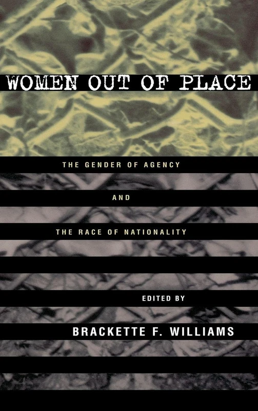 Women Out of Place: The Gender of Agency and the Race of Nationality