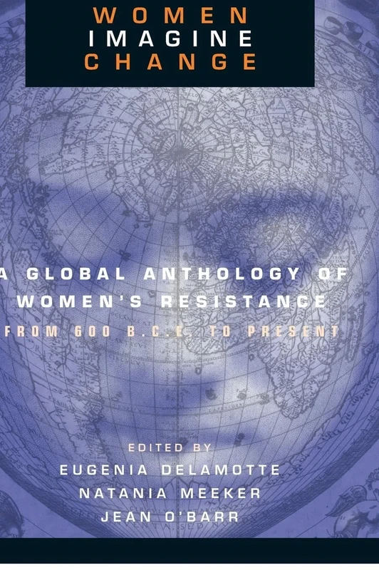 Women Imagine Change: A Global Anthology of Women's Resistance from 600 B.C.E. to Present