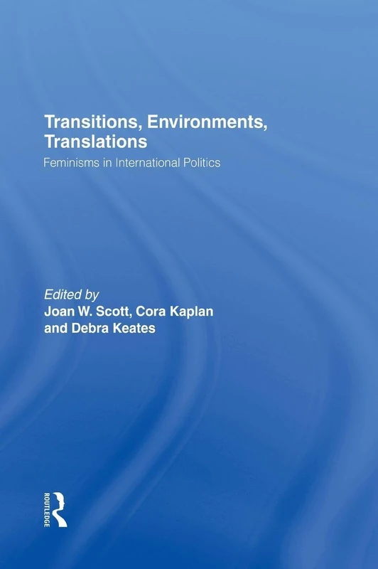 Transitions Environments Translations: Feminisms in International Politics