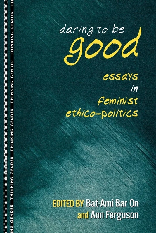 Daring to Be Good: Essays in Feminist Ethico-Politics (Thinking Gender) - Image 1