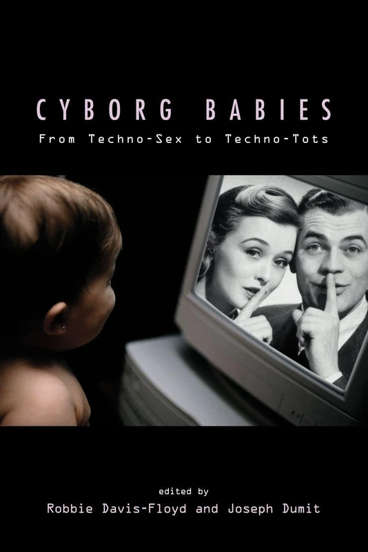 Cyborg Babies: From Techno-Sex to Techno-Tots