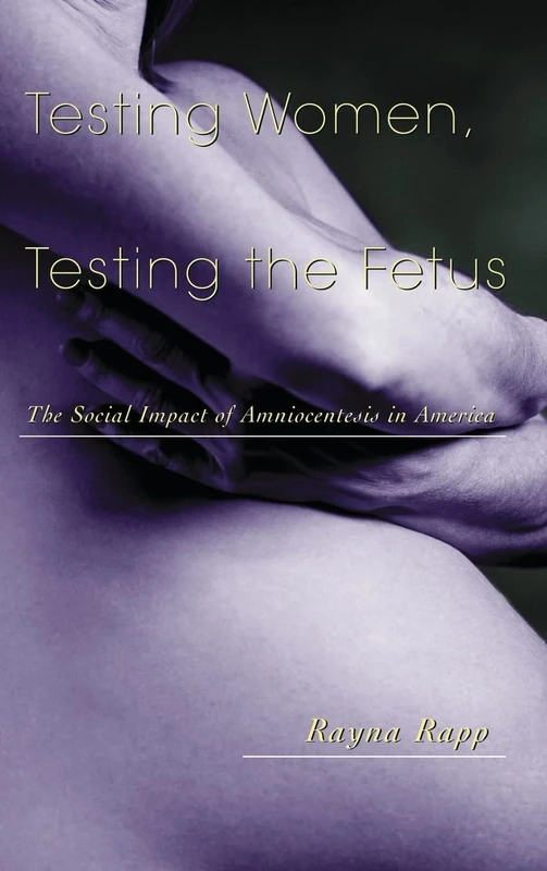 Testing Women, Testing the Fetus: The Social Impact of Amniocentesis in America (Anthropology of Everyday Life) - Image 1