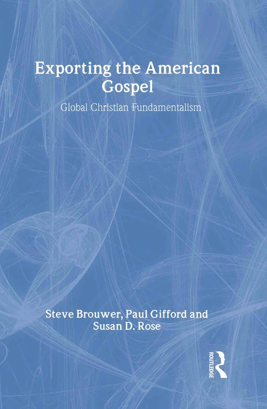 Exporting the American Gospel: Global Christian Fundamentalism