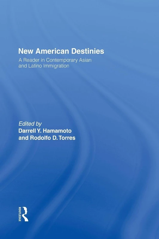 Routledge New American Destinies: Asian and Latino Immigration