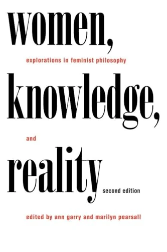 Women, Knowledge, and Reality: Explorations in Feminist Philosophy (Place)