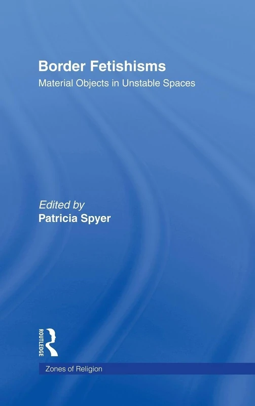 Border Fetishisms: Material Objects in Unstable Spaces - Routledge