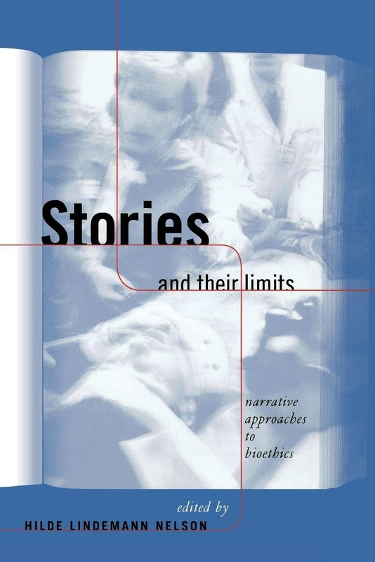 Stories and Their Limits: Narrative Approaches to Bioethics (Reflective Bioethics)