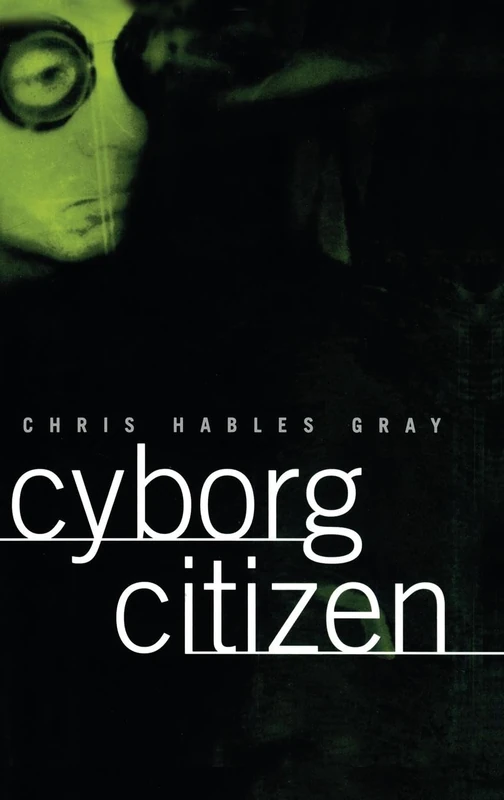 Cyborg Citizen: Politics in the Posthuman Age