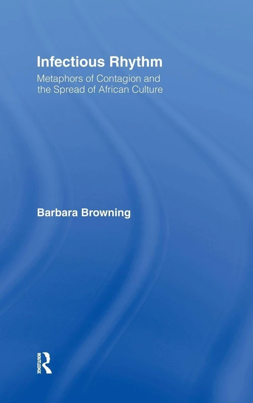 Infectious Rhythm: Metaphors of Contagion and the Spread of African Culture