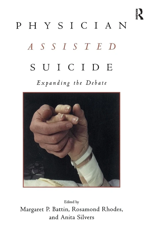 Physician Assisted Suicide: Expanding the Debate (Reflective Bioethics)