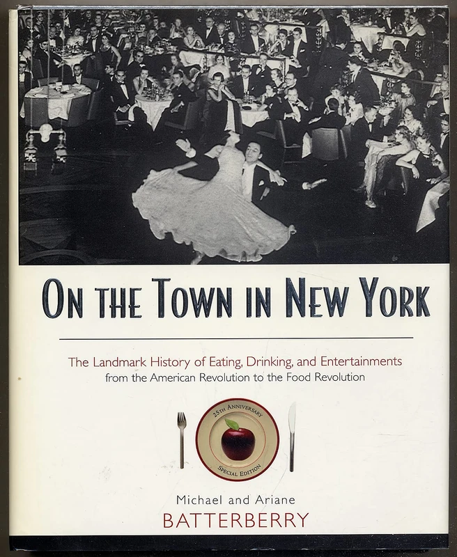 On the Town in New York: The Landmark History of Eating, Drinking, and Entertainments from the American Revolution to the Food Revolution