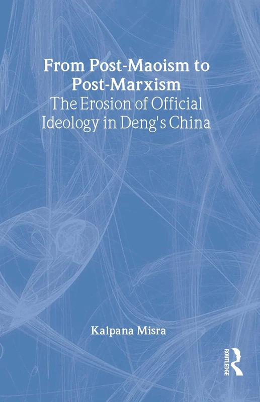 From Post-Maoism to Post-Marxism: The Erosion of Official Ideology in Deng's China