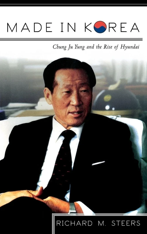 Made in Korea: Chung Ju Yung and the Rise of Hyundai