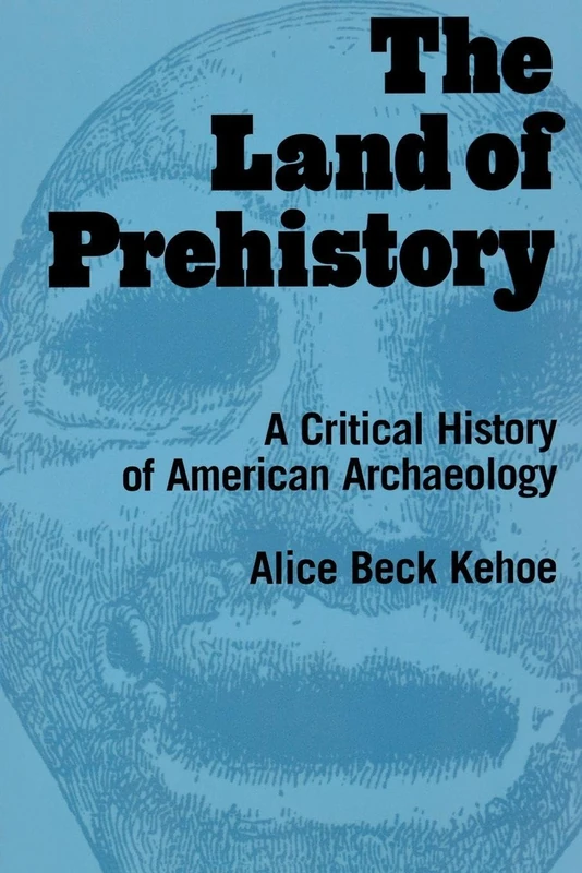 The Land of Prehistory: A Critical History of American Archaeology