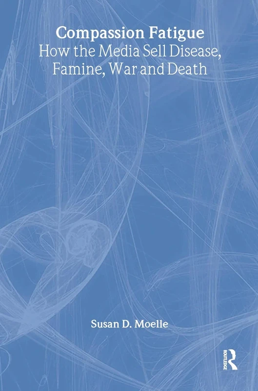 Compassion Fatigue: How the Media Sell Disease, Famine, War and Death - Image 1