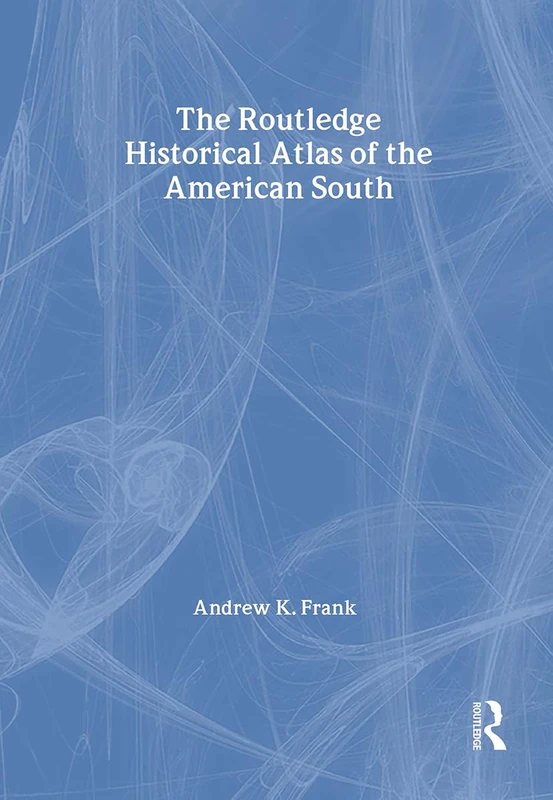The Routledge Historical Atlas of the American South (Routledge Atlases of American History (Hardcover))