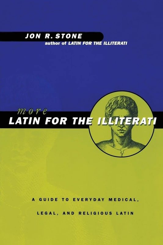 More Latin For the Illiterati: A Guide to Medical, Legal and Religious Latin