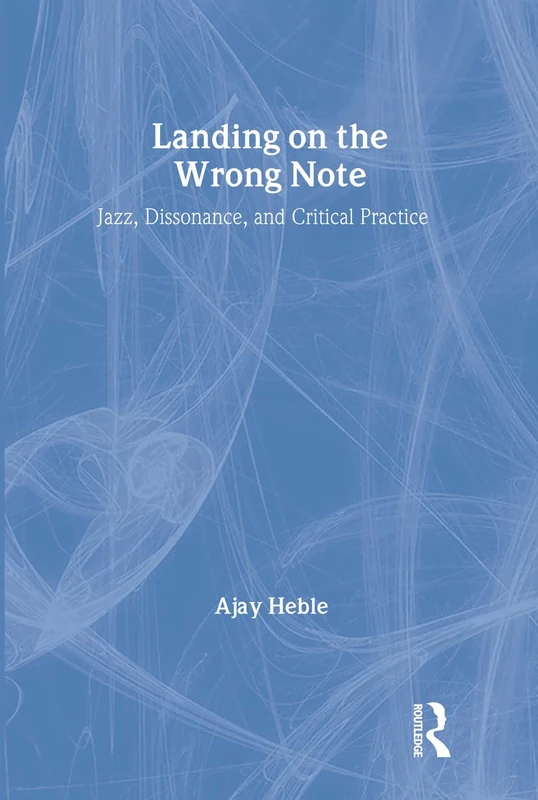 Routledge - Landing on the Wrong Note: Jazz and Critical Practice