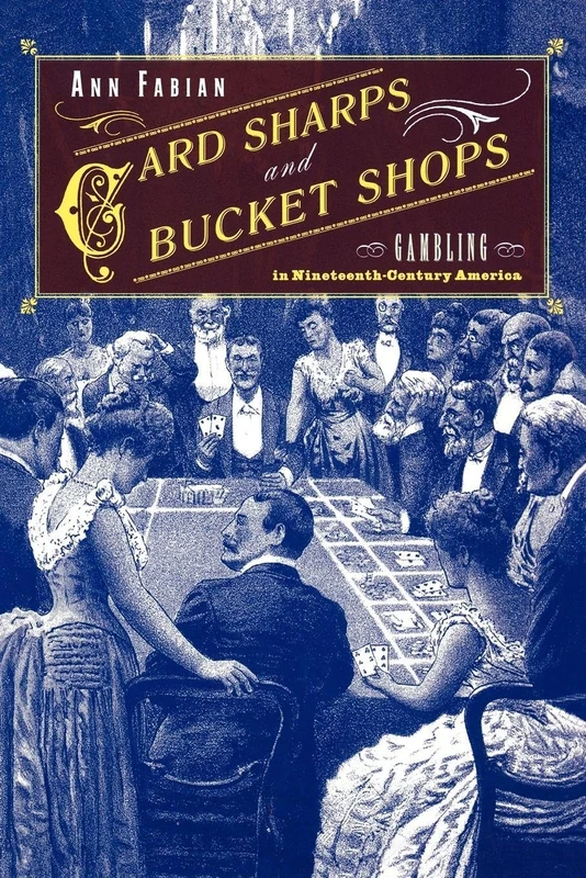 Card Sharps and Bucket Shops: Gambling in Nineteenth-Century America