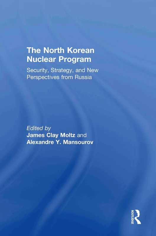 The North Korean Nuclear Program: Security, Strategy and New Perspectives from Russia