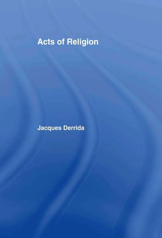 Acts of Religion: Jacques Derrida - Routledge Philosophy Book