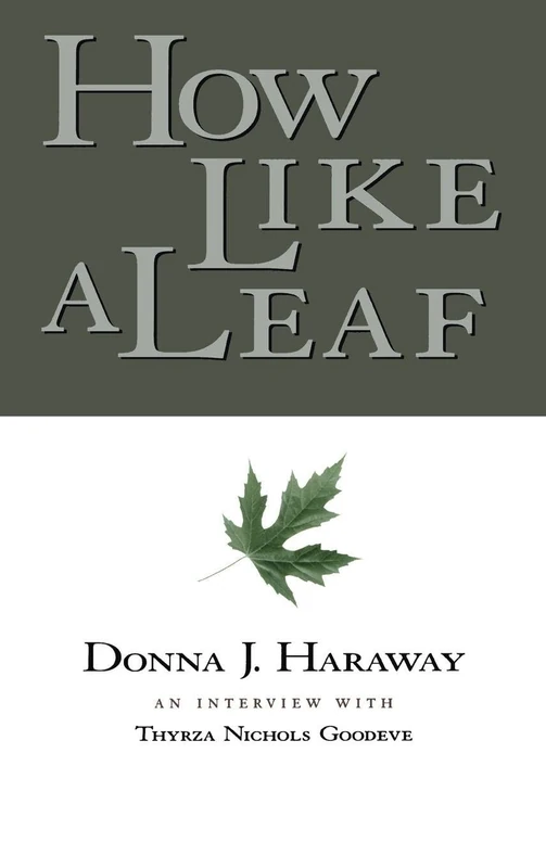 How Like a Leaf: An Interview with Donna Haraway - Routledge