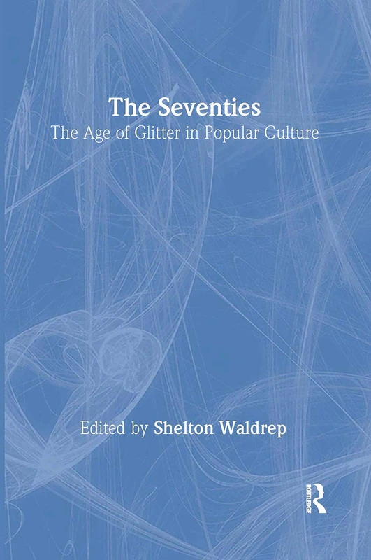 Routledge - The Seventies: The Age of Glitter in Popular Culture