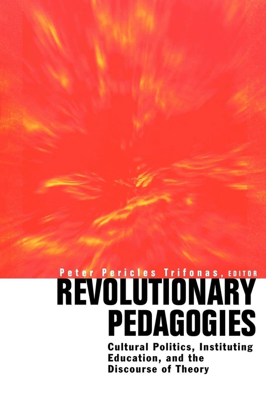 Revolutionary Pedagogies: Cultural Politics, Education, and Discourse of Theory