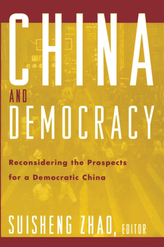 China and Democracy: Reconsidering the Prospects for a Democratic China