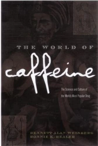 The World of Caffeine: The Science and Culture of the World's Most Popular Drug