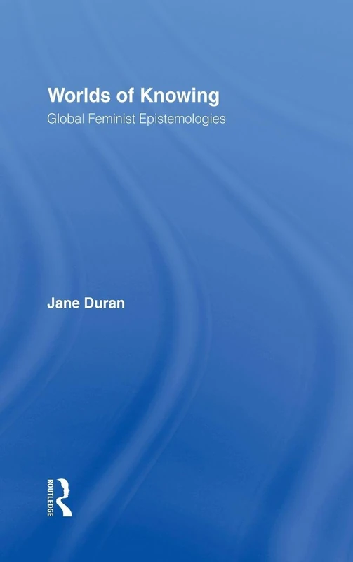 Worlds of Knowing: Global Feminist Epistemologies