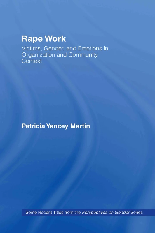 Rape Work: Victims, Gender, and Emotions in Organization and Community Context (Perspectives on Gender)