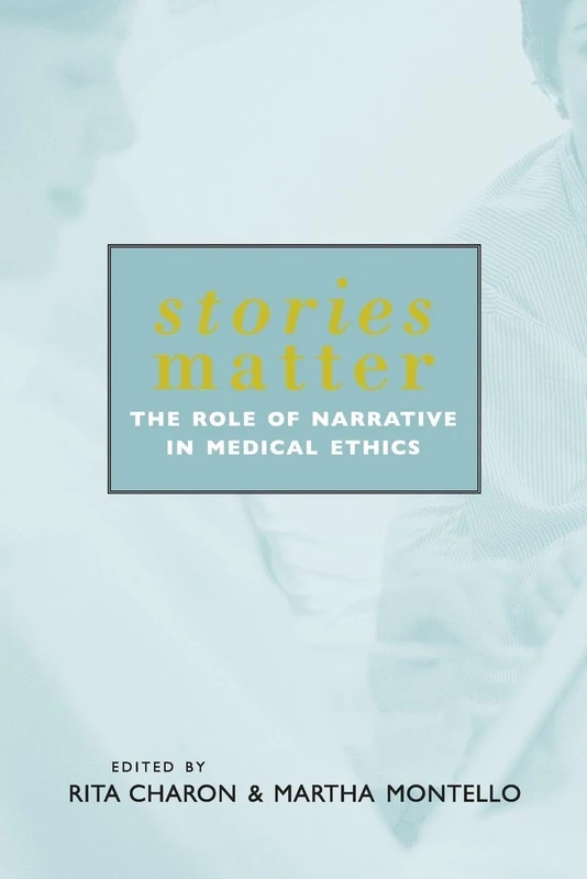 Stories Matter: The Role of Narrative in Medical Ethics (Reflective Bioethics)