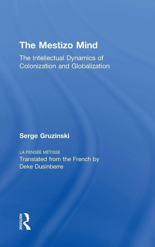 The Mestizo Mind: The Intellectual Dynamics of Colonization and Globalization - Image 1